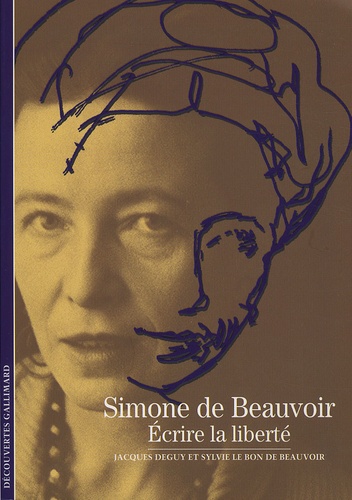 Jacques Deguy et Sylvie Le Bon de Beauvoir - Simone de Beauvoir - Ecrire la liberté.