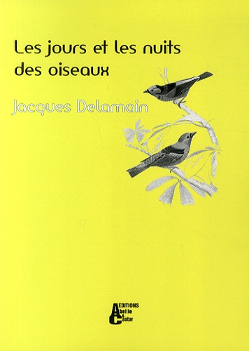 Jacques Delamain - Les jours et les nuits des oiseaux.