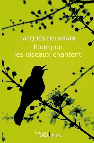 Jacques Delamain - Pourquoi les oiseaux chantent.