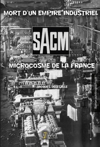 Jacques Delesalle - SACM, mort d'un empire industriel, microcosme de la France.