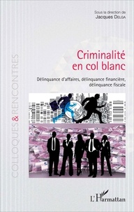 Jacques Delga - Criminalité en col blanc - Délinquance d'affaires, délinquance financière, délinquance fiscale.