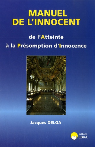 Jacques Delga - Manuel de l'innocent - De l'atteinte à la présomption d'innocence.