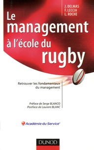 Jacques Delmas et François Leccia - Le management à l'école du rugby - Retrouver les fondamentaux du management.