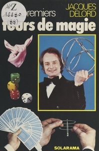 Jacques Delord - Mes premiers tours de magie.