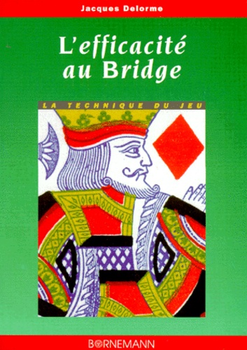 Jacques Delorme - L'Efficacite Au Bridge. La Technique Du Jeu.