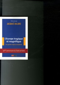 Jacques Delors et  Notre europe - L'Europe tragique et magnifique - Les grands enjeux européens.