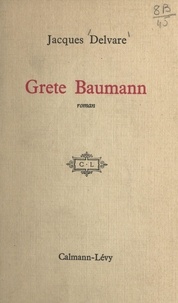 Jacques Delvare - Grete Baumann.