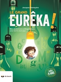 Jacques Demeyère - Le grand Eurêka ! - Mon dictionnaire orthographique pour écrire tout seul.