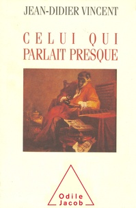 Jacques Demotes-Mainard et Jean-Didier Vincent - Celui qui parlait presque.