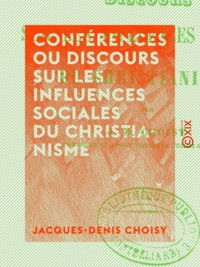 Jacques-Denis Choisy - Conférences ou discours sur les influences sociales du christianisme.