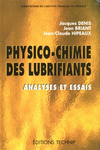 Jacques Denis et Jean Briant - Physico-chimie des lubrifiants - Analyses et essais.
