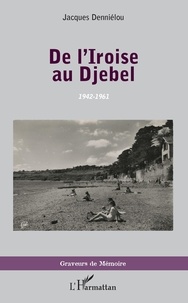 Jacques Denniélou - De l'Iroise au Djebel - 1942-1961.
