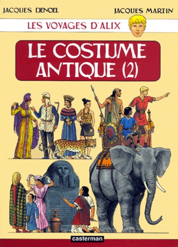 Jacques Denoël et Jacques Martin - Les voyages d'Alix  : Le costume antique - Tome 2.