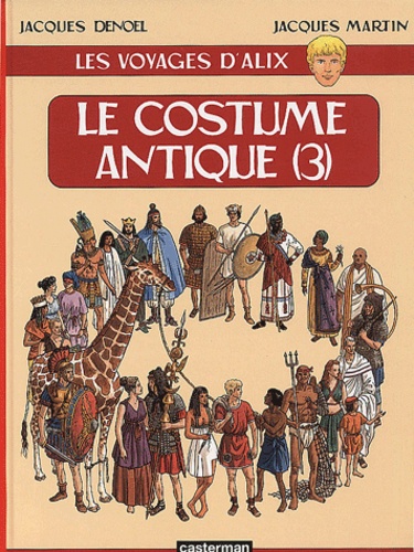 Jacques Denoël et Jacques Martin - Les voyages d'Alix  : Le costume antique - Tome 3.