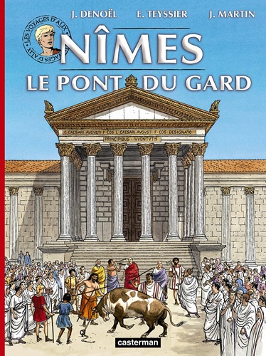 Jacques Denoël et Eric Teyssier - Les voyages d'Alix  : Nîmes Le pont du Gard.