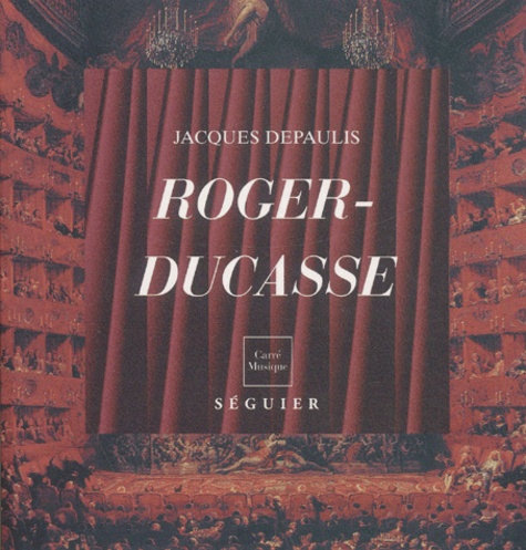 Jacques Depaulis - Roger-Ducasse (1873-1954). Compositeur Bordelais.