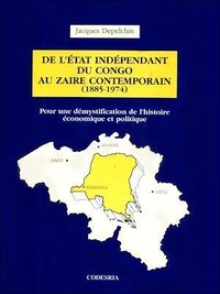 Jacques Depelchin - De l'État indépendant du Congo au Zaïre contemporain (1885-1974) - Pour une démystification de l'histoire économique et politique.