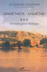 Jacques Der Alexanian - Arménies, Arménie - Tome 3, Un nom pour héritage, 1987-2000.