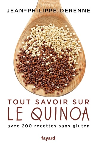 Tout savoir sur le quinoa. Avec plus de 200 recettes sans gluten, 40 recettes vegan et des recettes de grands chefs
