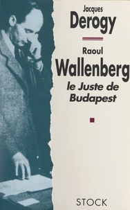 Jacques Derogy et Fred Kupferman - Raoul Wallenberg - Le juste de Budapest.