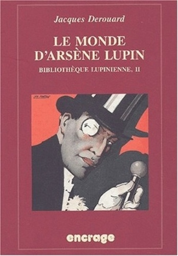 Jacques Derouard - Bibliothèque lupinienne - Volume 2, Le monde d'Arsène Lupin.