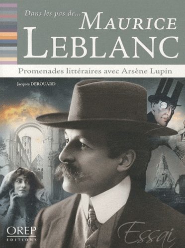 Dans les pas de... Maurice Leblanc. Promenades littéraires avec Arsène Lupin