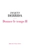 Jacques Derrida - Donner le temps - Tome 2.