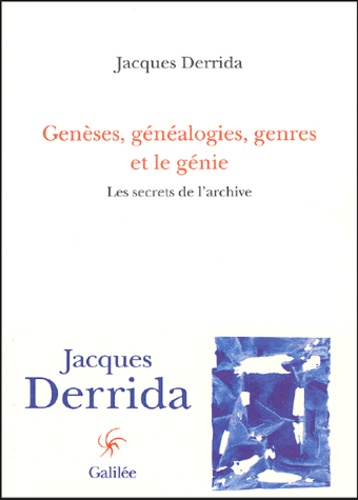 Jacques Derrida - Genèses, généalogies, genres et le génie - Les secrets de l'archive.