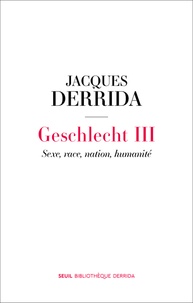 Jacques Derrida - Geschlecht - Tome 3 : Sexe, race, nation, humanité.