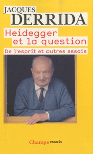 Jacques Derrida - Heidegger et la question - De l'esprit, Différence sexuelle, différence ontologique (Geschlecht I), La main de Heidegger (Geschlecht II).