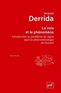 Jacques Derrida - La voix et le phénomène - Introduction au problème du signe dans la phénoménologie de Husserl.