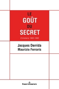 Jacques Derrida et Maurizio Ferraris - Le Goût du secret - Entretiens 1993-1995.