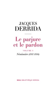 Jacques Derrida - Le parjure et le pardon - Volume 1, Séminaire (1997-1998).