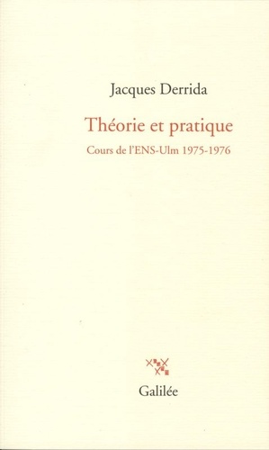 Jacques Derrida - Théorie et pratique - Cours de l'ENS-Ulm 1975-1976.