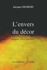 L'Envers Du Decor. Eduquer, Est-Ce Possible ?