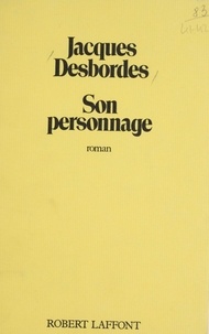 Jacques Desbordes - Son personnage.