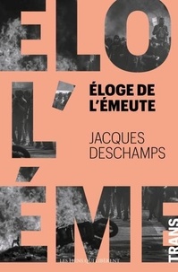 Jacques Deschamps - Eloge de l'émeute.