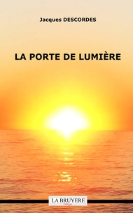 Jacques Descordes - La porte de lumière.