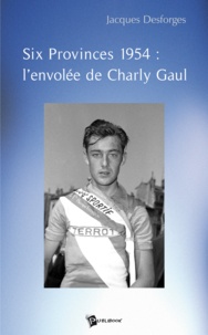 Jacques Desforges - Six provinces 1954 - l'envolée de Charly Gaul.