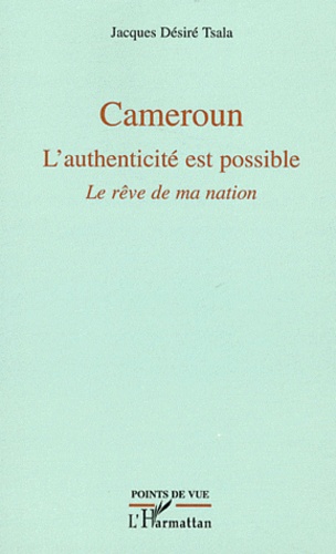 Jacques Désiré Tsala - Cameroun - L'authenticité est possible. Le rêve de ma nation.