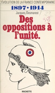 Jacques Desmarest - L'évolution de la France contemporaine (3). Des oppositions à l'unité, 1897-1914.