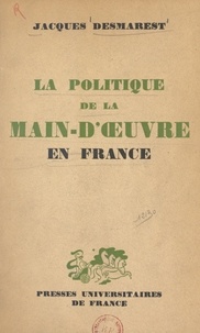 Jacques Desmarest - La politique de la main-d'œuvre en France.