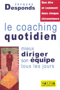 Le Coaching Quotidien. Mieux Diriger Son Equipe Tous Les Jours