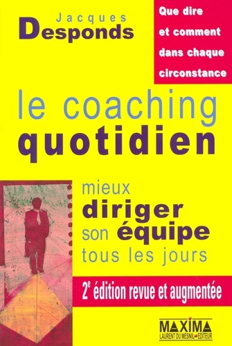 Jacques Desponds - Le coaching quotidien - Mieux diriger son équipe tous les jours.