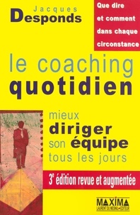 Jacques Desponds - Le coaching quotidien - Mieux diriger son équipe tous les jours.