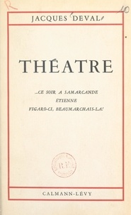 Jacques Deval - Théâtre de Jacques Deval - Ce soir à Samarcande. Étienne. Figaro-ci, Beaumarchais-là !.