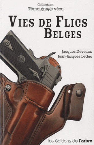Jacques Deveaux et Jean-Luc Leduc - Vies de Flics Belges.