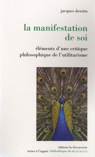 Jacques Dewitte - La manifestation de soi - Eléments d'une critique philosophique de l'utilitarisme.