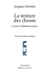 Jacques Dewitte - La texture des choses - Contre l'indifférenciation.