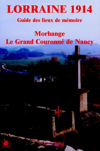 Jacques Didier - Lorraine 1914, guide des lieux de mémoire - Morhange, le Grand Couronné de Nancy.